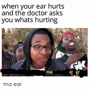 Image result for My Ears Hurt Meme