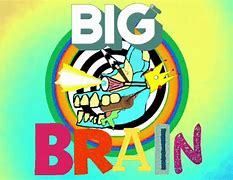 Image result for Funny Big Brain