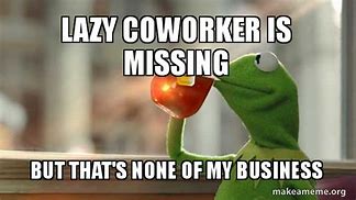 Image result for Kermit Co-Worker Meme