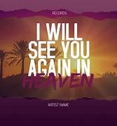 Image result for he ll see you again in heaven