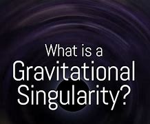 Image result for Gravitational Singularity