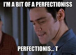 Image result for Perfectionist Meme