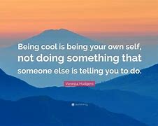 Image result for Quotes About Being Cool