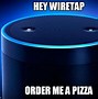 Image result for Wire Tap Alexa Meme