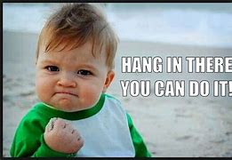Image result for Hang in There Team Meme