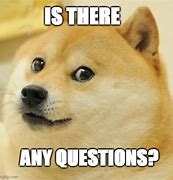 Image result for Are There Any Questions Meme
