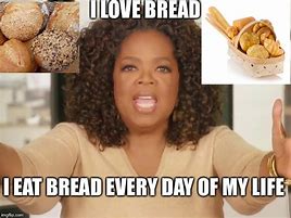 Image result for Oprah Bread Meme