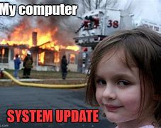 Image result for System Update Meme