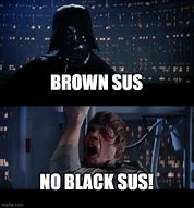 Image result for When Brown Is Sus Hanging Meme