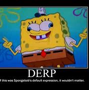 Image result for derp faces spongebob