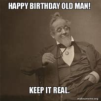 Image result for Happy Birthday Old Man Meme