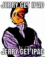 Image result for Jerry Get iPad Meme