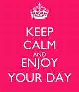 Image result for Keep Calm and Enjoy Your Days Off
