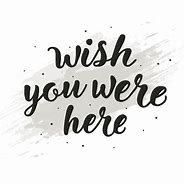 Image result for Wish You Were Here. Sign