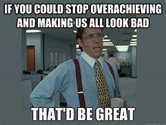 Image result for OverAchiever Meme