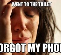 Image result for Forgot My Phone for the Toilet Meme
