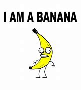 Image result for AM a Banana