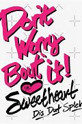 Image result for Don't Worry About It Sweetheart Meme