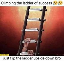 Image result for Climbing the Ladder Meme