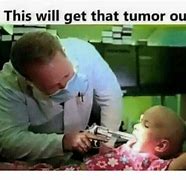 Image result for Brain Tumor Meme