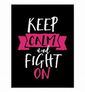 Image result for Keep Calm and Fight On Sign