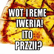 Image result for Italian Pineapple Pizza Meme