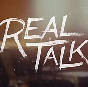 Image result for Real Talk Sire
