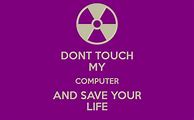 Image result for Don't Touch My Computer Meme