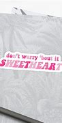 Image result for Don't Worry Bout It Sweetheart