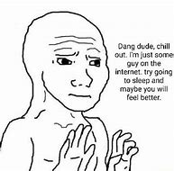 Image result for Just Chill Meme