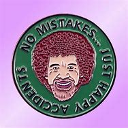 Image result for Bob Ross No Mistakes Just Happy Accidents Wallpaper