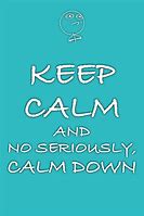 Image result for Calm Down Quotes Funny