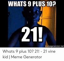 Image result for What's 9 Plus 10 Meme