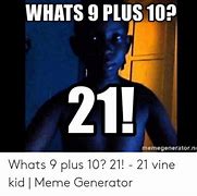 Image result for 9 Plus 10 Meme