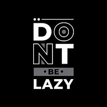 Image result for Don't Be Lazy Quotes