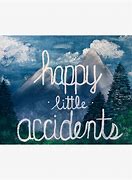 Image result for Happy Little Accidents
