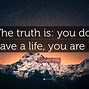 Image result for About Time Quote the Truth Is