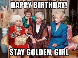 Image result for Funny Birthday Meme Golden Girls