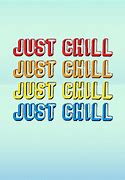 Image result for I'm Just Chillin