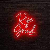 Image result for Rise and Grind Neon Sign