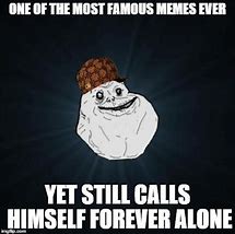 Image result for Alone 4Ever Meme