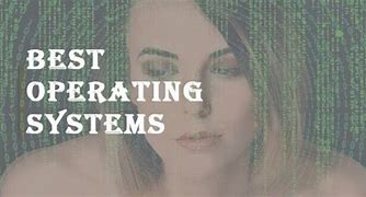Image result for Operating Systems List
