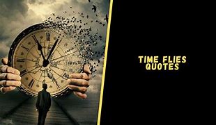 Image result for Time Flies Quotes