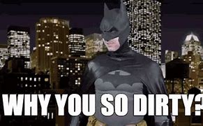 Image result for Batman Is Dirty