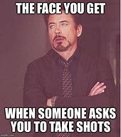 Image result for Tell Me When to Take the Shot Meme