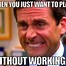 Image result for Going Work Meme