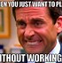 Image result for Terrible Work Day Memes