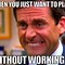 Image result for Have Fun at Work Meme