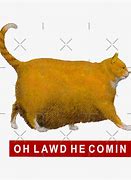 Image result for Chonk OH Lawd He Coming
