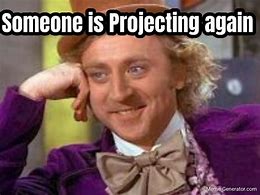 Image result for Projecting Meme